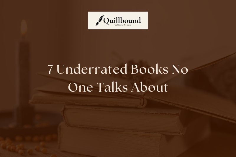 7 Underrated Books No One Talks About (And Honestly, That’s a Crime)